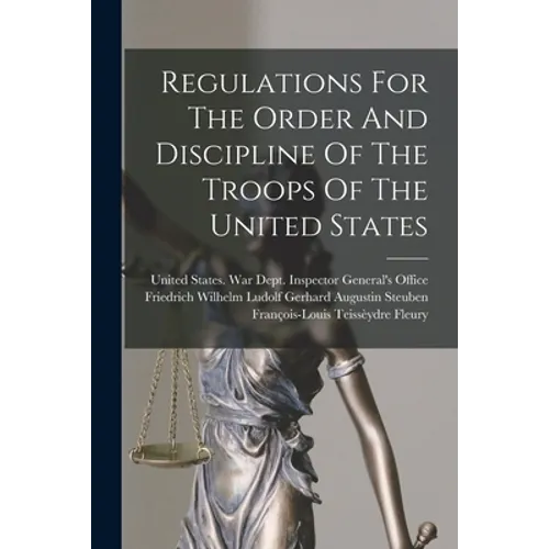 Regulations For The Order And Discipline Of The Troops Of The United States