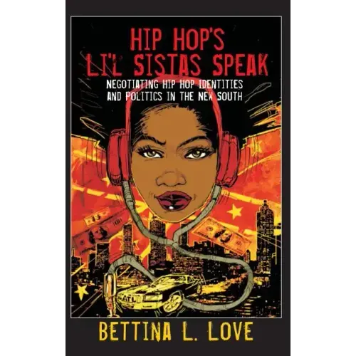 Hip Hop's Li'l Sistas Speak: Negotiating Hip Hop Identities and Politics in the New South