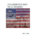 Little Known Facts about the U. S. Presidents