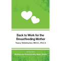 Back to Work for the Breastfeeding Mother: Excerpt from Working and Breastfeeding Made Simple
