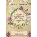 Native American Herbalism Encyclopedia: A Complete Medical Handbook of Native American Herbs