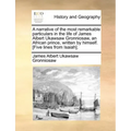 A Narrative of the Most Remarkable Particulars in the Life of James Albert Ukawsaw Gronniosaw, an African Prince, Written by Himself. [five Lines from