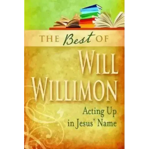 Best of Will Willimon: Acting Up in Jesus' Name