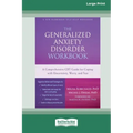 The Generalized Anxiety Disorder Workbook: A Comprehensive CBT Guide for Coping with Uncertainty, Worry, and Fear [Standard Large Print 16 Pt Edition]