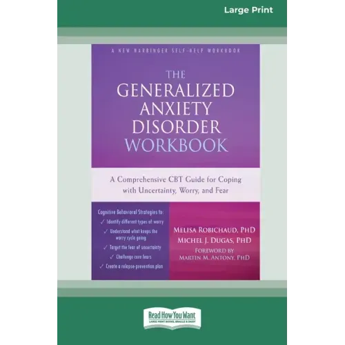 The Generalized Anxiety Disorder Workbook: A Comprehensive CBT Guide for Coping with Uncertainty, Worry, and Fear [Standard Large Print 16 Pt Edition]