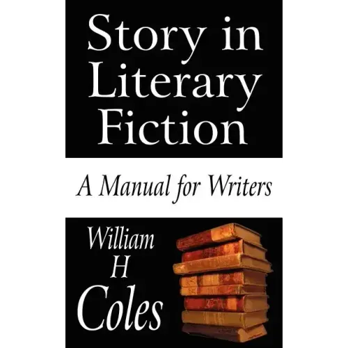 Story in Literary Fiction: A Manual for Writers