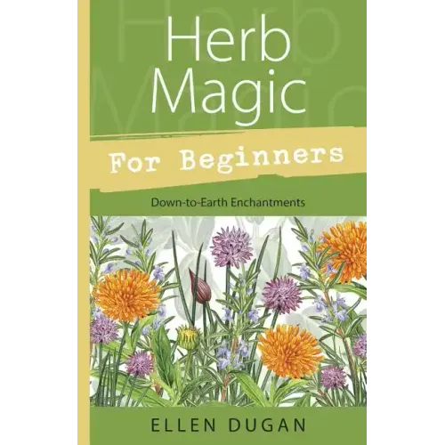 Herb Magic for Beginners: Down-To-Earth Enchantments