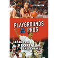 Playgrounds to the Pros: Legends of Peoria Basketball