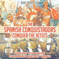 The Spanish Conquistadors Conquer the Aztecs - History 4th Grade Children's History Books