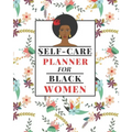 Self-Care Planner for Black Women: 1 Year Daily Self care/Mental Health planner for Black Women: Daily Self-care Log Mood Tracker Daily Task Planner A