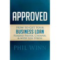 Approved: How to Get Your Business Loan Funded Faster, Cheaper & with Less Stress