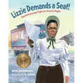 Lizzie Demands a Seat!: Elizabeth Jennings Fights for Streetcar Rights