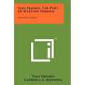 Ivan Franko, The Poet Of Western Ukraine: Selected Poems