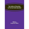 The Letters of Gracchus on the East India Question