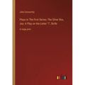 Plays in The First Series; The Silver Box, Joy: A Play on the Letter I, Strife: in large print
