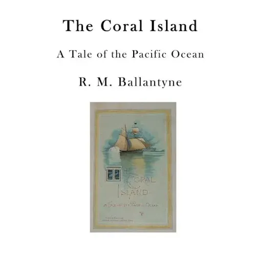 The Coral Island: A Tale of the Pacific Ocean
