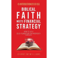 Biblical Faith Meets Financial Strategy: How to Lay a Solid Foundation for Prosperity