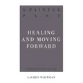 A Painful Past: Healing and Moving Forward