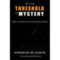 At the Threshold of Mystery: Book 1 of Essays on the Accursed Sciences
