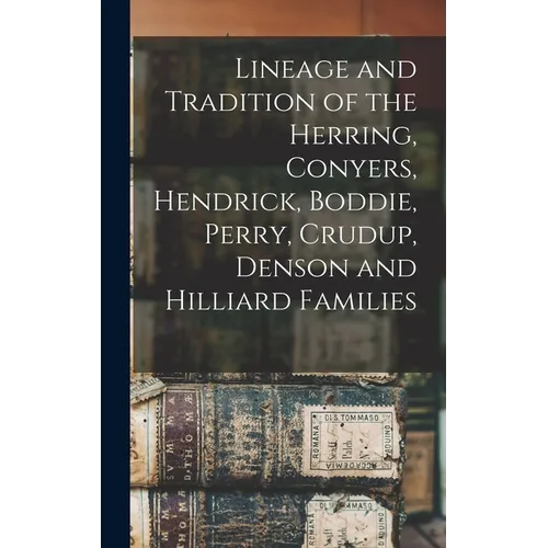 Lineage and Tradition of the Herring, Conyers, Hendrick, Boddie, Perry, Crudup, Denson and Hilliard Families