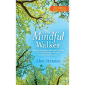 The Mindful Walker: Rediscovering the Simple Path to a Healthier, Happier, More Peaceful Life