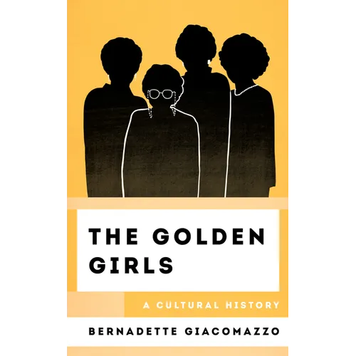 The Golden Girls: A Cultural History