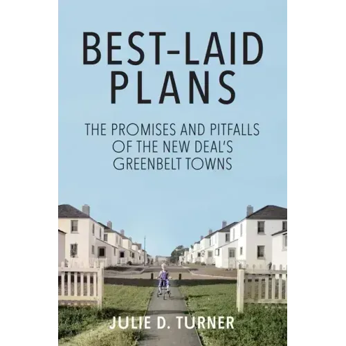 Best-Laid Plans: The Promises and Pitfalls of the New Deal Greenbelt Towns