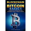 Blockchain and Bitcoin Basics: A Beginners Guide To Blockchain, Bitcoin, Other Cryptocurrencies And Why It's Important To Learn Now!