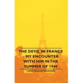 The Devil in France - My Encounter with Him in the Summer of 1940
