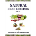 Natural Home Remedies for All: Solution To All Your Health Problem