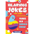 Hilarious Jokes That Every 6 Year Old Should Know: Over 300 jokes from Puns to Knock-knocks, tongue twisters and silly scenarios!