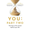 You: Part Two: Thriving in the Second Half of Your Life
