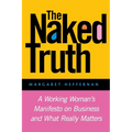 The Naked Truth: A Working Woman's Manifesto on Business and What Really Matters