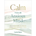 Calm Your Anxious Mind: Daily Devotions to Manage Stress and Build Resilience (a 365-Day Devotional to Help You Embrace Peace and Wellness and Leave B