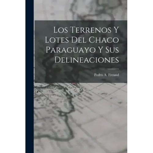 Los Terrenos y Lotes del Chaco Paraguayo y sus Delineaciones