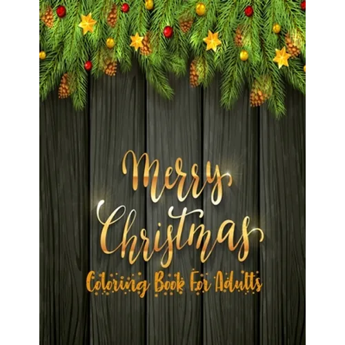 Merry Christmas Coloring Book For Adults: 50 unique christmas designs with fun and a mind relaxation book