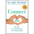 Connect to Love: The Keys to Transforming Your Relationship