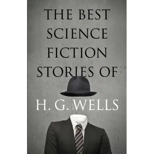 The Best Science Fiction Stories of H. G. Wells