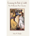 Envisioning the Book of Judith: How Art Illuminates Minor Characters