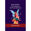 Edmund Dulac'S Picture-Book For The French Red Cross
