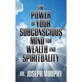 The Power of Your Subconscious Mind for Wealth and Spirituality