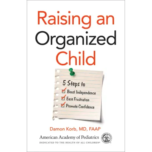 Raising an Organized Child: 5 Steps to Boost Independence, Ease Frustration, and Promote Confidence