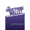 The SmartPhone Wallet: Understanding the Disruption Ahead
