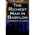 The Richest Man in Babylon: George S. Clason's Bestselling Guide to Financial Success: Saving Money and Putting It to Work for You