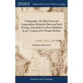 Tachygraphy. The Most Exact and Compendious Method of Short and Swift Writing, That Hath Ever Been Published by any. Composed by Thomas Shelton,