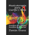 Musicoterapia para Cuerpo y Alma: Sonidos que Sanan, Sonidos que Curan