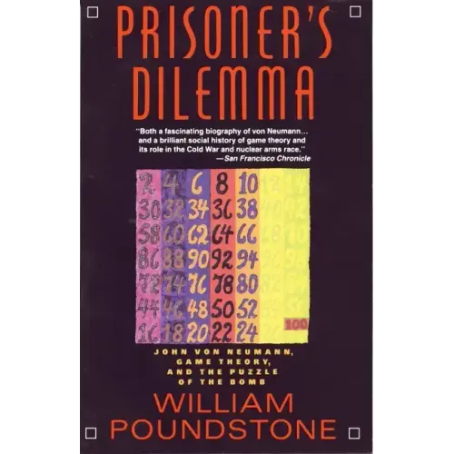 Prisoner's Dilemma: John Von Neumann, Game Theory, and the Puzzle of the Bomb