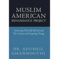 Muslim American Renaissance Project: Answering the Call of God and the Country and Inspiring Change