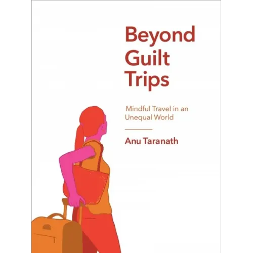 Beyond Guilt Trips: Mindful Travel in an Unequal World