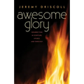 Awesome Glory: Resurrection in Scripture, Liturgy, and Theology
